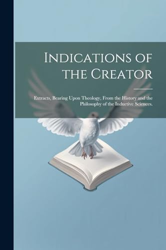 Anonymous - Indications of the Creator: Extracts, Bearing Upon Theolog