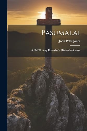 Jones - Pasumalai   a Half Century Record of a Mission Institution - N