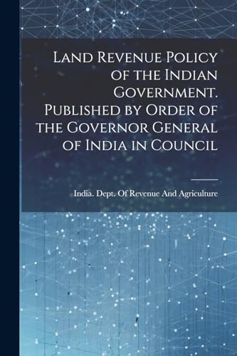 India. Dept. Of Reve - Land Revenue Policy of the Indian Government. P