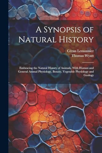 Wyatt - A Synopsis of Natural History: Embracing the Natural History o