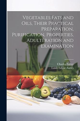 And?s - Vegetables Fats and Oils, Their Practical Preparation, Purific