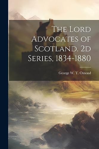 Omond - Lord Advocates of Scotland. 2d Series, 1834-1880 - New paperba