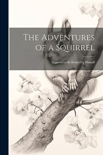Anonymous - Adventures of a Squirrel: Supposed to be Related by Himsel