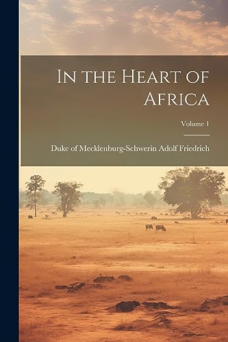 Adolf Friedric - In the Heart of Africa; Volume 1 - New paperback or s
