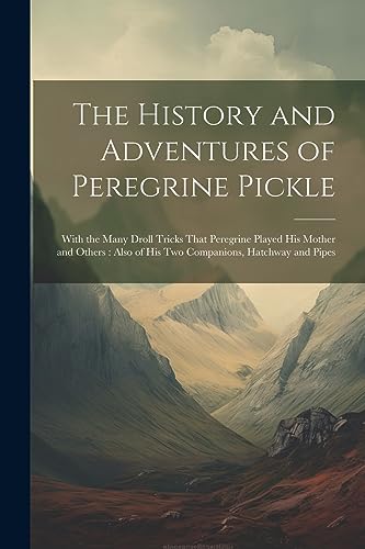 Anonymous - History and Adventures of Peregrine Pickle: With the Many