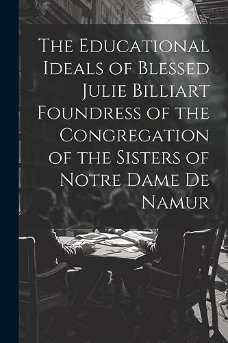 Anonymous - Educational Ideals of Blessed Julie Billiart Foundress of
