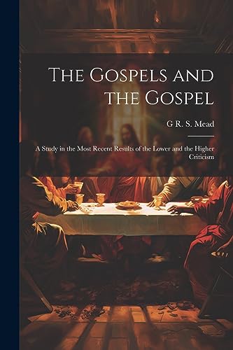 Mead - Gospels and the Gospel; a Study in the Most Recent Results of t