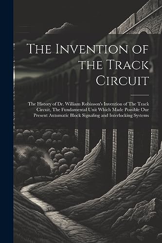 Anonymous - Invention of the Track Circuit: The History of Dr. William