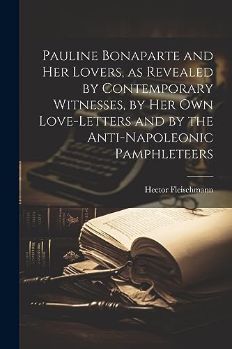 Fleischmann - Pauline Bonaparte and her Lovers, as Revealed by Contemp