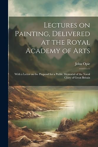 Opi - Lectures on Painting, Delivered at the Royal Academy of Arts: Wi
