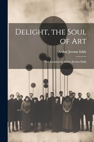Eddy - Delight, the Soul of art; Five Lectures by - New paperback or s