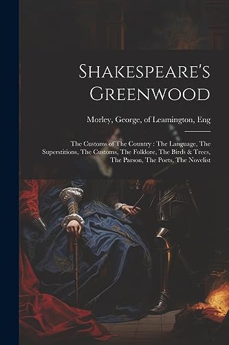 Morley - Shakespeare's Greenwood: The Customs of The Country : The Lan