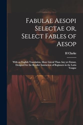 Clark - Fabulae Aesopi Selectae or, Select Fables of Aesop: Wit an Eng