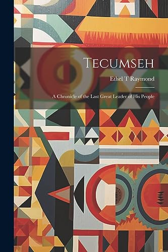 Raymond - Tecumseh: A Chronicle of the Last Great Leader of his People