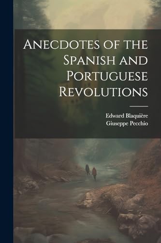 Blaqui?r - Anecdotes of the Spanish and Portuguese Revolutions - New p