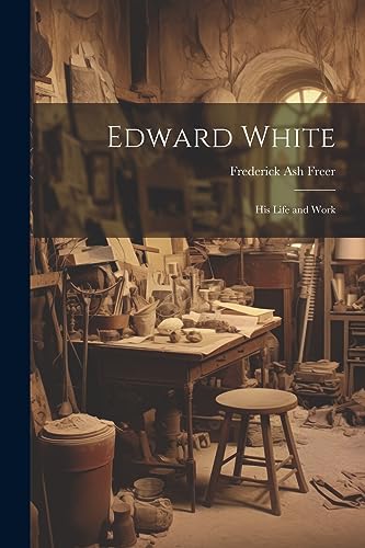 Freer - Edward White: His Life and Work - New paperback or softback
