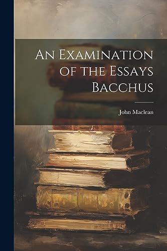 Maclean - An Examination of the Essays Bacchus - New paperback or soft