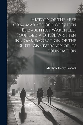 Peacock - History of the Free Grammar School of Queen Elizabeth at Wak