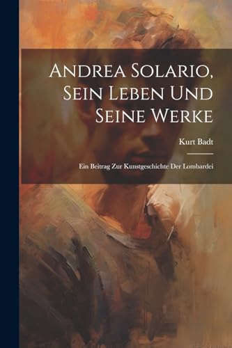 Badt - Andrea Solario, sein Leben und seine Werke; ein Beitrag zur Kun