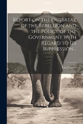 Fouch? - Report on the Outbreak of the Rebellion and the Policy of the