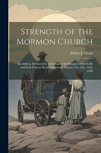 Grant - Strength of the Mormon Church: An Address Delivered by Invitat