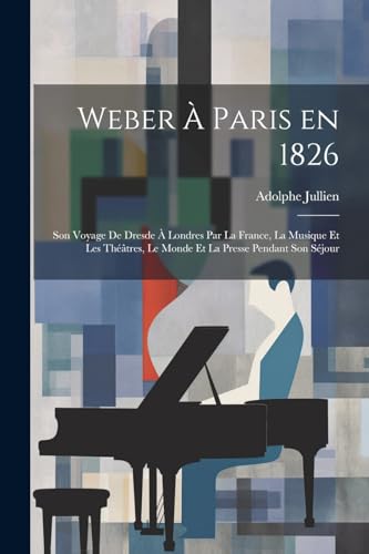 Jullien - Weber ? Paris en 1826: Son voyage de Dresde ? Londres par la