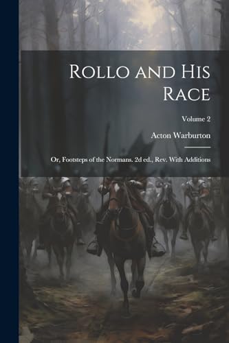 Warburton - Rollo and his Race; or, Footsteps of the Normans. 2d ed.,