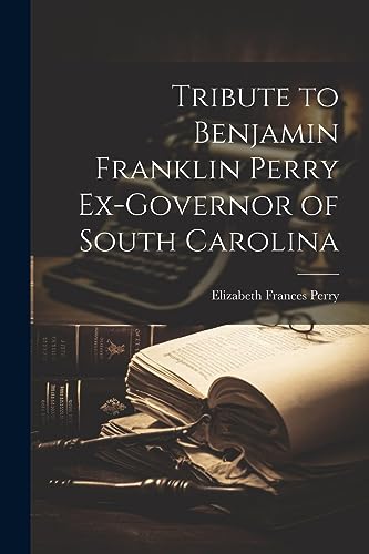 Perry - Tribute to Benjamin Franklin  Ex-governor of South Carolina -