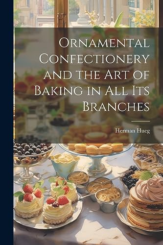 Hueg - Ornamental Confectionery and the art of Baking in all its Branc