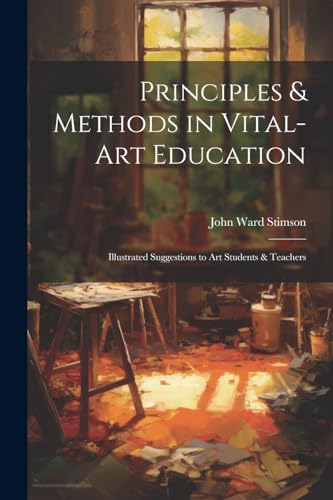 Stimson - Principles & Methods in Vital-art Education: Illustrated Sug