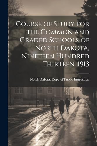 North Dakota. Dept. - Course of Study for the Common and Graded School