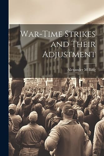 Bing - War-time Strikes and Their Adjustment - New paperback or softba