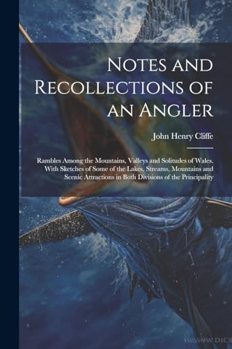 Cliff - Notes and Recollections of an Angler: Rambles Among the Mounta