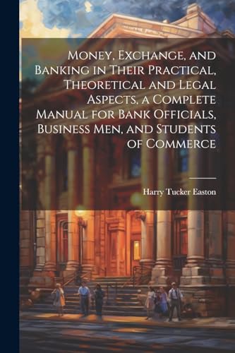 Easton - Money, Exchange, and Banking in Their Practical, Theoretical