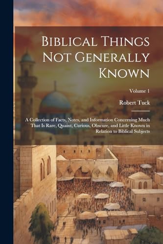 uck - Biblical Things not Generally Known: A Collection of Facts, Note