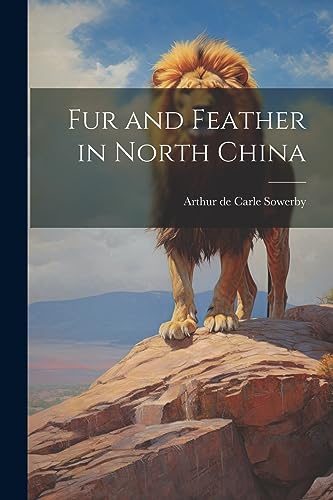 Sowerby - Fur and Feather in North China - New paperback or softback