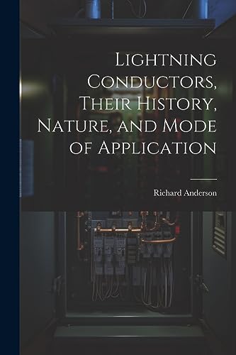 Anderson - Lightning Conductors, Their History, Nature, and Mode of Ap