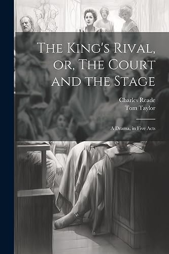 Reade - King's Rival, or, The Court and the Stage: A Drama, in Five Ac