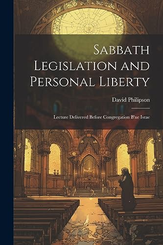 Philipson - Sabbath Legislation and Personal Liberty: Lecture Delivere