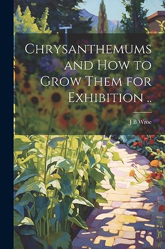 Wro - Chrysanthemums and how to Grow Them for Exhibition .. - New pape