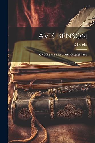Prentiss - Avis Benson; or, Mine and Thine. With Other Sketches - New