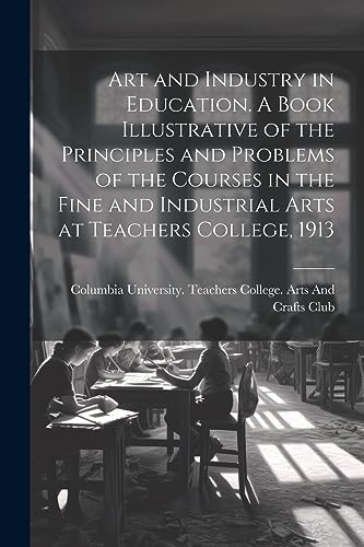 Columbia University. - Art and Industry in Education. A Book Illustrat
