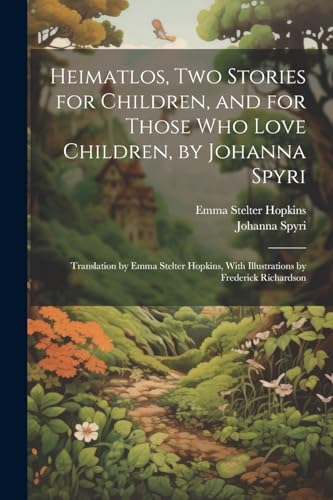 Spyri - Heimatlos, two Stories for Children, and for Those who Love Ch