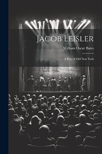 Bates - Jacob Leisler  a Play of old New York - New paperback or softb