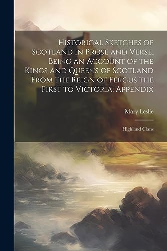 Lesli - Historical Sketches of Scotland in Prose and Verse, Being an A