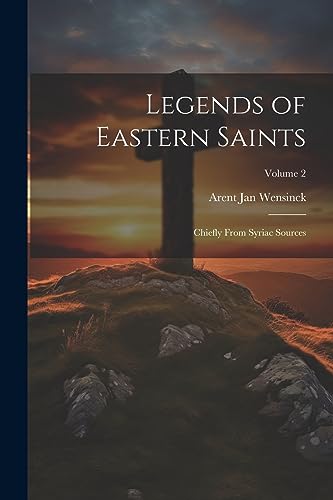 Wensinck - Legends of Eastern Saints; Chiefly From Syriac Sources; Vol