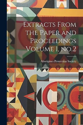 Aborigines Protectio - Extracts From the Paper and Proceedings Volume