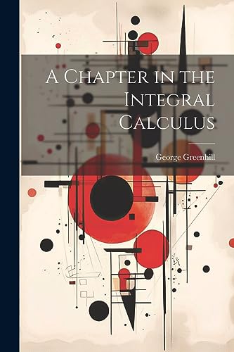 Greenhill - A Chapter in the Integral Calculus - New paperback or soft