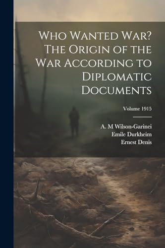 1858-1917 - Who Wanted war? The Origin of the war According to Diploat
