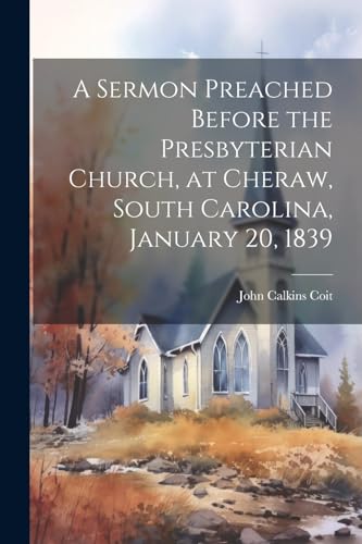 Calkins - A Sermon Preached Before the Presbyterian Church, at Cheraw,